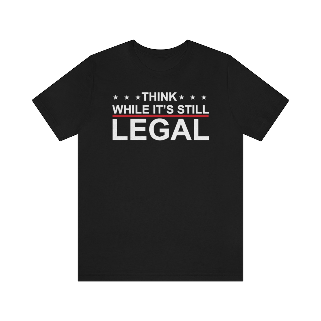 Think while it’s still legal - US MAGA MERCH