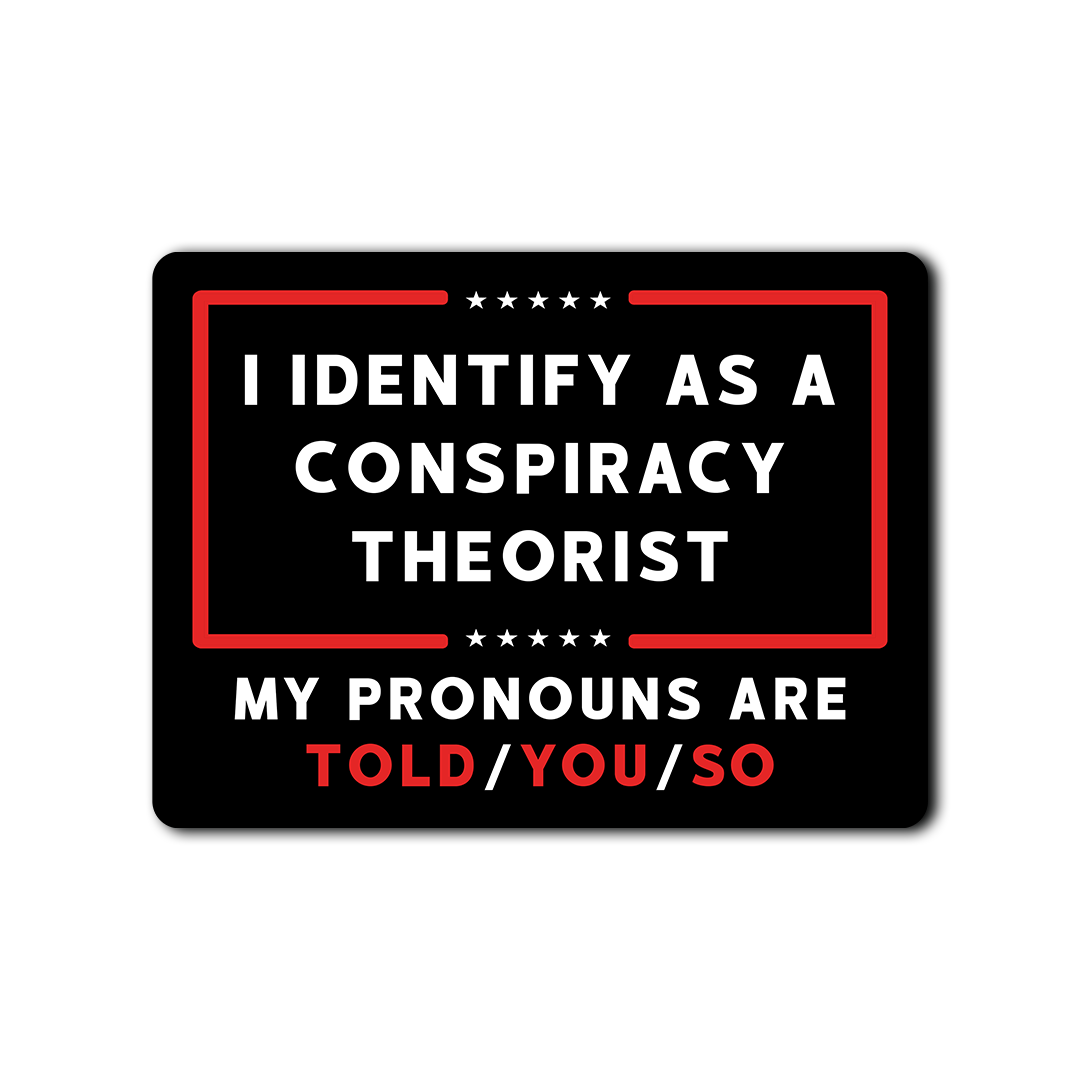 I identify as a conspiracy theorist stickers - US MAGA MERCH